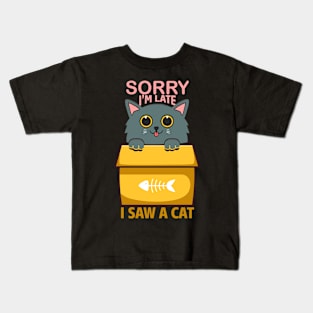 Sorry I'm Late, I saw a Cat Kids T-Shirt